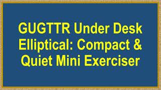 GUGTTR Under Desk Elliptical Compact amp Quiet Mini Exerciser [upl. by Cowley]