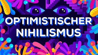 Optimistischer Nihilismus [upl. by Zweig]