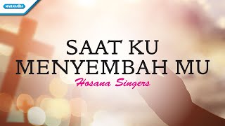 Saat Ku MenyembahMu  Hosana Singers Official lyric video [upl. by Nylaras751]