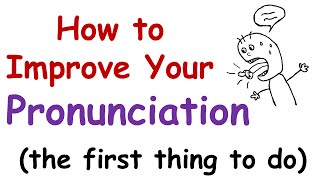 How to Improve Your English Pronunciation The First Thing You Must Do [upl. by Cohbath]