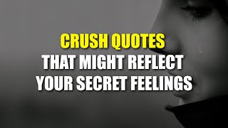 Crush Quotes That Might Reflect Your Secret Feelings [upl. by Oned352]