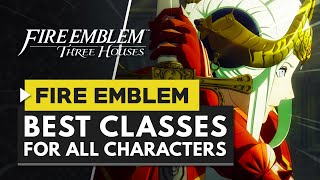 Fire Emblem Three Houses  Best Classes for All Characters [upl. by Antipus]