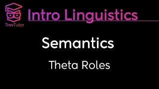 Introduction to Linguistics Theta Roles  Thematic Roles [upl. by Asikal]