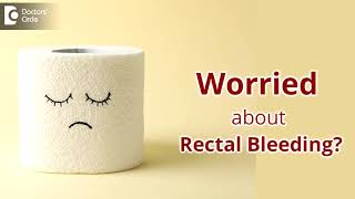 BLOOD IN STOOL  What to Do if you Notice Rectal Bleeding  Dr Nanda Rajaneesh  Doctors Circle [upl. by Zoie]