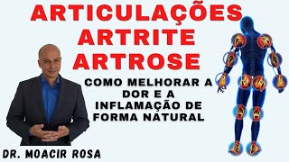 ARTICULAÇÕES ARTRITE ARTROSE Como Melhorar a Dor e a Inflamação de Forma Natural  Dr Moacir Rosa [upl. by Selry]