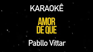 Amor de Que  Pabllo Vittar Karaokê Version [upl. by Romito422]