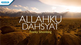 Allahku Dahsyat  Franky Sihombing Official lyric video [upl. by Ettelliw363]