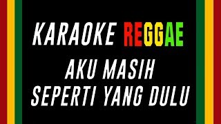 Karaoke Reggae Aku Masih Seperti Yang Dulu [upl. by Feil]