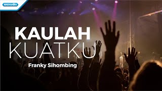 Kaulah Kuatku  Franky Sihombing Official lyric video [upl. by Arreik]