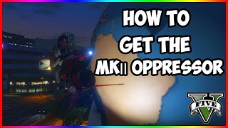 How To Get The Oppressor MK 2 in GTA 5 Online [upl. by Marba]