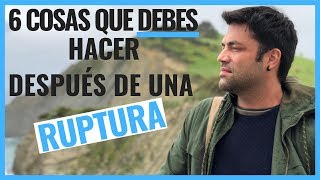 6 Cosas Que Debes Hacer Después De Una Ruptura [upl. by Einhorn]