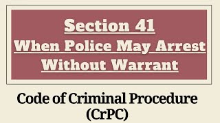 Section 41 CrPC  When Police May Arrest Without Warrant  Chapter 5  Arrest of Persons CrPC [upl. by Vic]