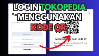 Cara Login Tokopedia Menggunakan Kode QR 2023  Cara Login Cepat tanpa nomor telpon atau username [upl. by Noyad]