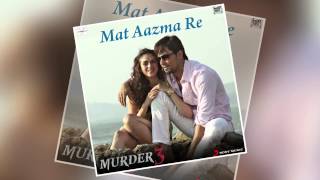 Mat Aazma Re  Official Full Song  Murder 3  Randeep Hooda Aditi Rao Hydari  KK  Pritam [upl. by Siri]