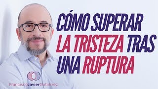 Cómo superar la tristeza tras una ruptura [upl. by Seraphine]