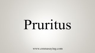 How To Say Pruritus [upl. by Alra406]