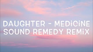 Daughter  Medicine Sound Remedy Remix Lyrics [upl. by Amaryllis512]