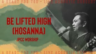 Be Lifted High Hosanna Live  JPCC Worship [upl. by Lila]