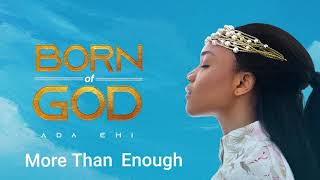 Ada Ehi  More Than Enough  BORN OF GOD [upl. by Perkin]